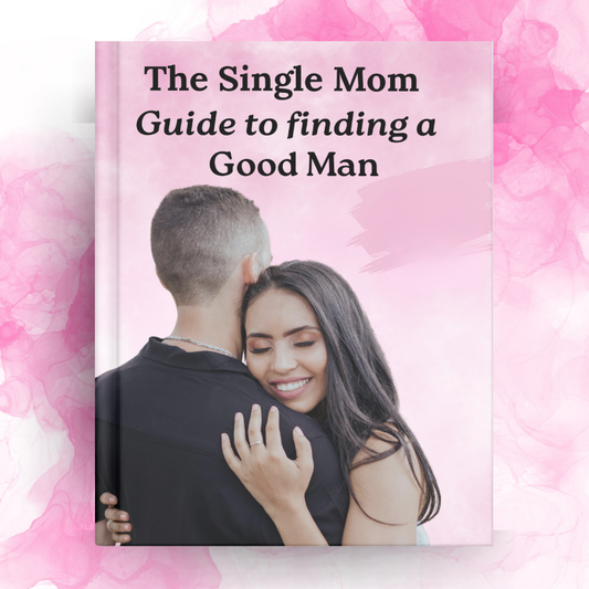 A Single Mom's Step-by-Step Guide to Attracting A Good Man
